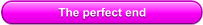 The perfect end